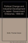 Political Change And Industrial Development Japan: By Thomas Carlyle Smith Vg. Fixed Price $56.75.